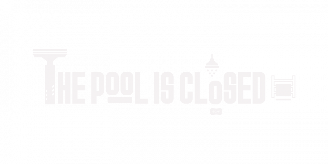 THE POOL IS CLOSED