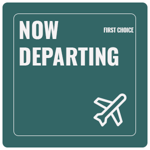 FIRST CHOICE - NOW DEPARTING