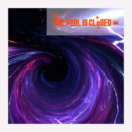 BLACK HOLE - THE POOL IS CLOSED